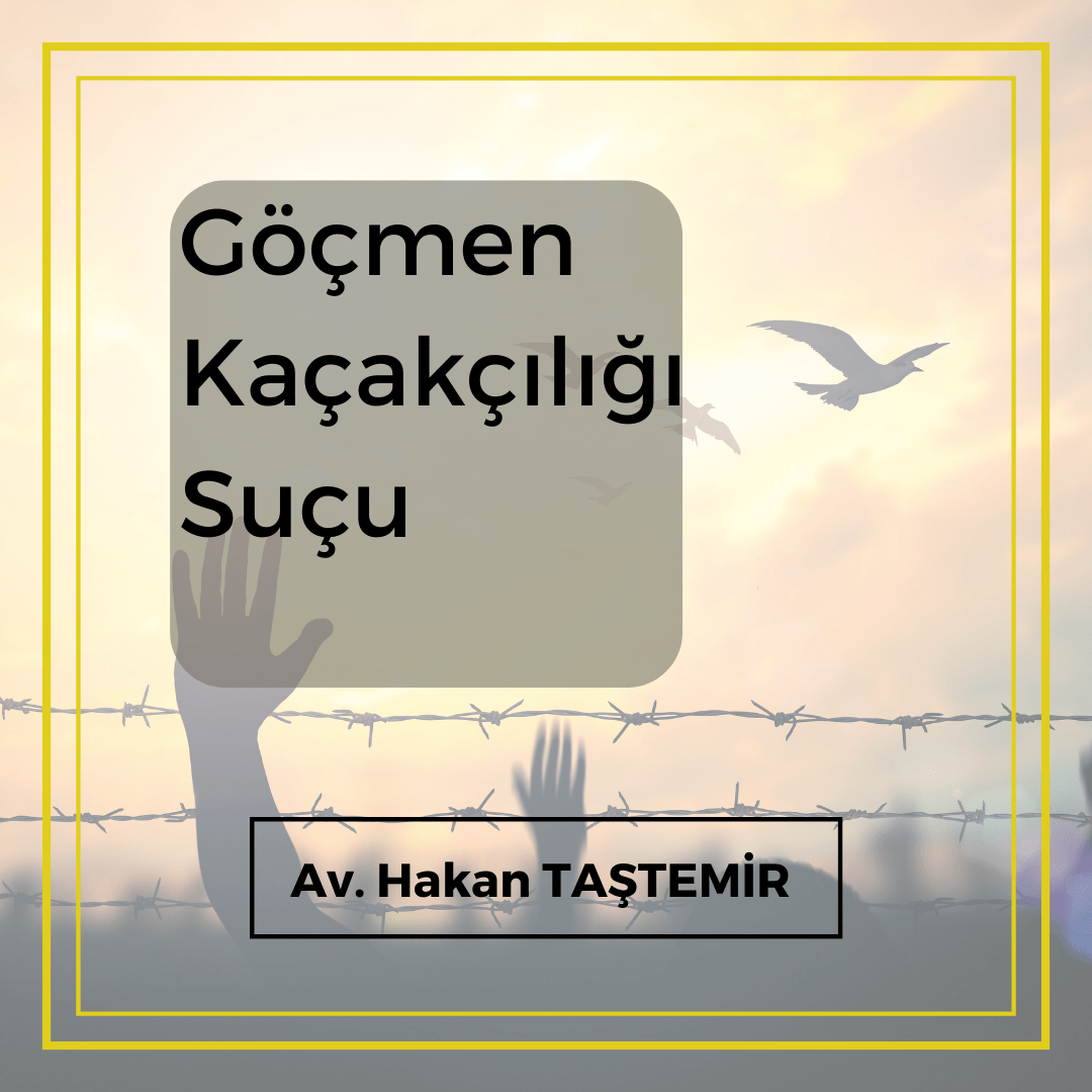 Göçmen Kaçakçılığı Suçu
